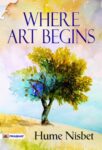 Where Art Begins by Hume Nisbet