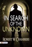 In Search of the Unknown by Robert W. Chambers