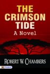 The Crimson Tide: A Novel by Robert W. Chambers
