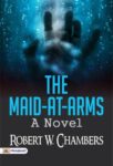 The Maid-At-Arms: A Novel by Robert W. Chambers