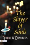 The Slayer of Souls by Robert W. Chambers