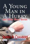 A Young Man in a Hurry, and Other Short Stories by Robert W. Chambers