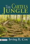 The Cartels Jungle by Irving E. Cox