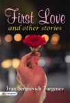 First love and other stories by Ivan Sergeevich Turgenev