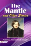 The Mantle, and Other Stories by Nikolai Vasilevich Gogol
