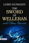 The Sword of Welleran and Other Stories by Lord Dunsany