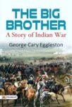 The Big Brother: A Story of Indian War by George Cary Eggleston