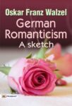 German Romanticism  A sketch
 by Oskar Franz Walzel