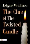The Clue of the Twisted Candle by Edgar Wallace
