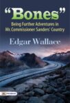 "Bones": Being Further Adventures in Mr. Commissioner Sanders' Country by Wallace