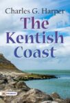 The Kentish Coast by Charles G. Harper