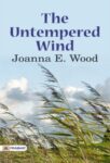 The Untempered Wind by Joanna E. Wood