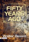 Fifty Years Ago by  Walter Besant