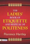 The Ladies' Book of Etiquette, and Manual of Politeness by Florence Hartley