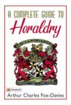 A Complete Guide to Heraldry by Arthur Charles Fox-Davies