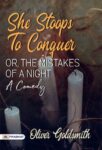 She Stoops to Conquer; Or, The Mistakes of a Night: A Comedy by Oliver Goldsmith