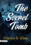 The Secret Tomb by Maurice le Blanc