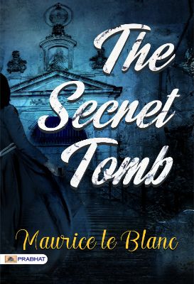 The Secret Tomb by Maurice le Blanc