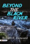 Beyond the Black River by Robert E. Howard