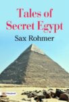 Tales of Secret Egypt by Sax Rohmer