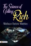 The Science of Getting Rich by Wallace Delois Wattles