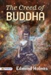 The Creed of Buddha by Edmond Holmes