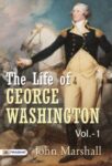 The Life of George Washington, Vol. 1 by John Marshall