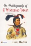 The Autobiography of a Winnebago Indian by Paul Radin