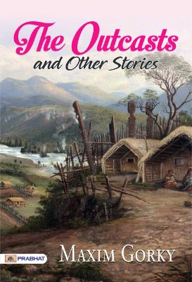 The Outcasts, and Other Stories by Maksim Gorky