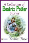A Collection of Beatrix Potter Stories by Beatrix Potter