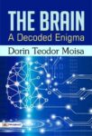 The Brain, A Decoded Enigma by  Dorin Teodor Moisa