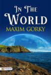 In the World by Maksim Gorky