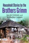 Household Tales by Brothers Grimm by Jacob Grimm and Wilhelm Grimm