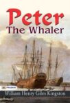 Peter the Whaler by William Henry Giles Kingston