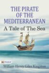 The Pirate of the Mediterranean: A Tale of the Sea by William Henry Giles Kingston