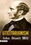 Utilitarianism by John Stuart Mill