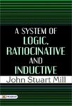 A System of Logic, Ratiocinative and Inductive by John Stuart Mill