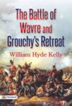 The Battle of Wavre and Grouchy's Retreat by  William Hyde Kelly