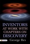 Inventors at Work With Chapters on Discovery by George Iles