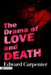 The Drama of Love and Death  by Edward Carpenter 
