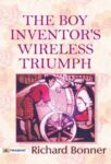 The Boy Inventor's Wireless Triumph by Richard Bonner