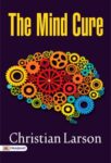 The Mind Cure by Christian Larson 