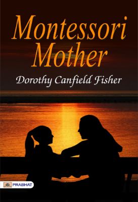 Montessori Mother  by Dorothy Canfield Fisher 