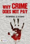 Why Crime Does Not Pay by Sophie Lyons