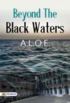 Beyond the Black Waters by A. L. O. E.