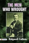 The Men Who Wrought by Ridgwell Cullum