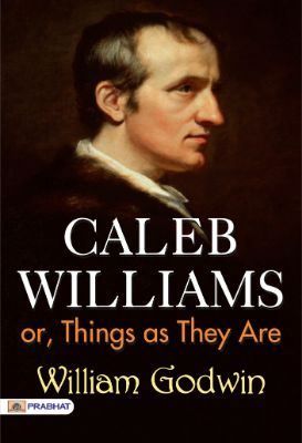 Caleb Williams; or, Things as They Are by William Godwin