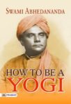 How to Be a Yogi by Swami Abhedananda