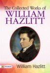 The Collected Works of William Hazlitt by William Hazlitt