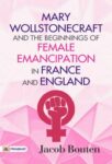 Mary Wollstonecraft and the beginnings of female emancipation in France and   England by Jacob Bouten